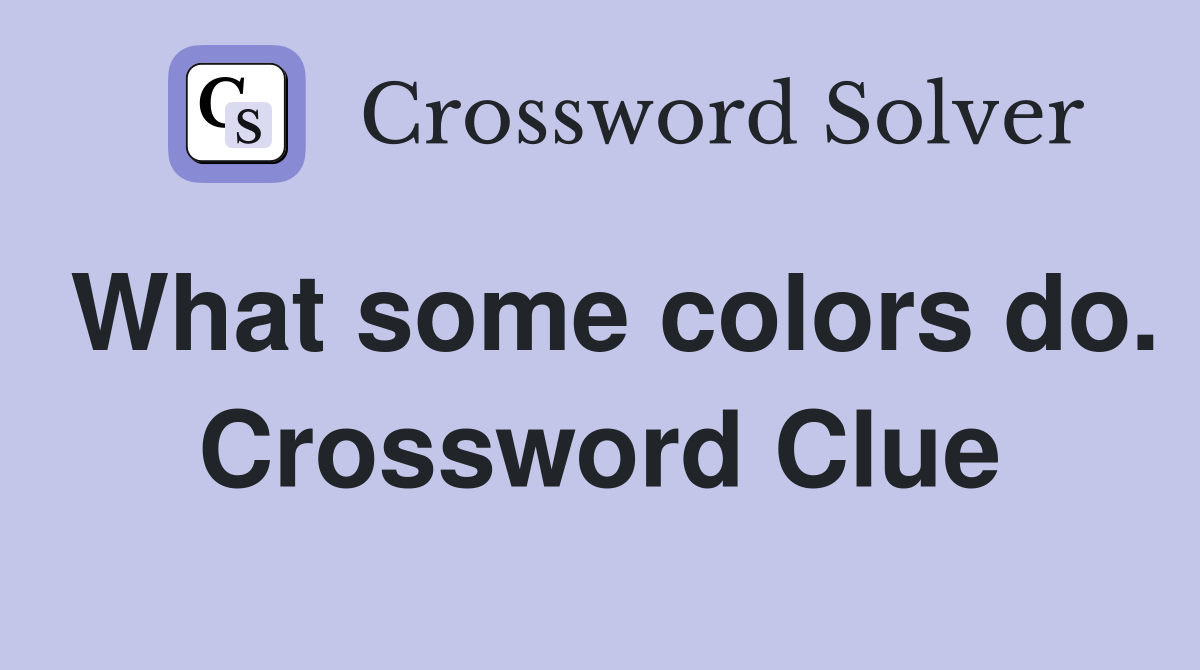 What some colors do. Crossword Clue
