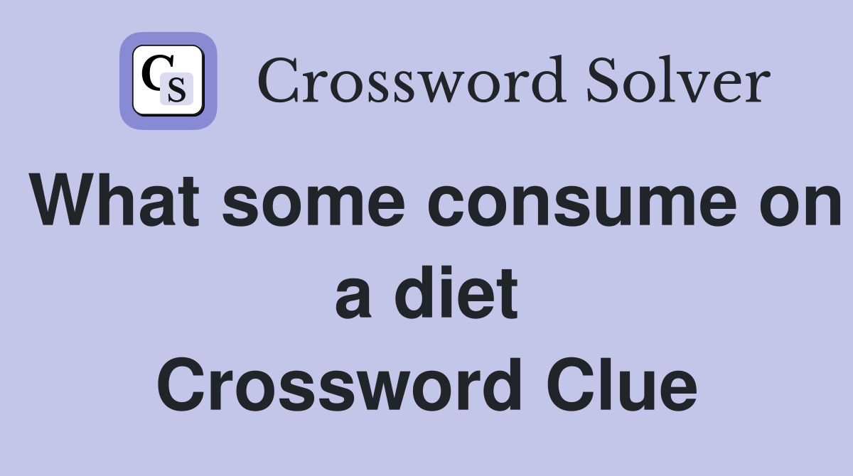 What some consume on a diet Crossword Clue
