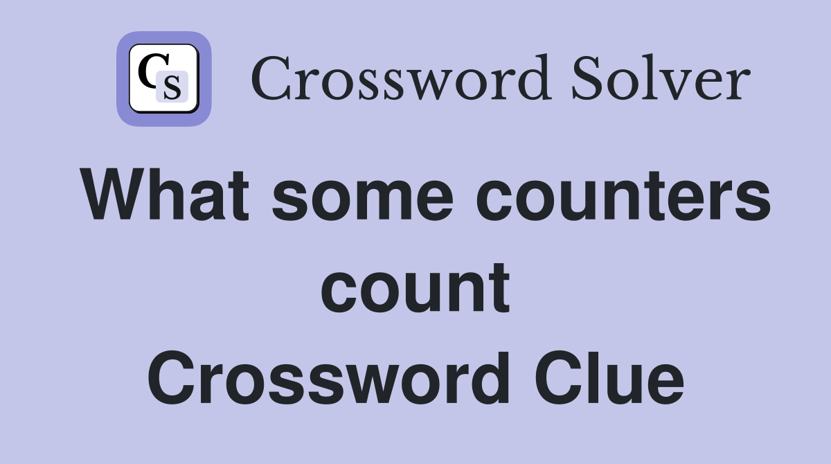 What some counters count Crossword Clue