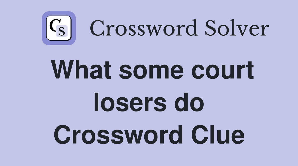 What some court losers do Crossword Clue