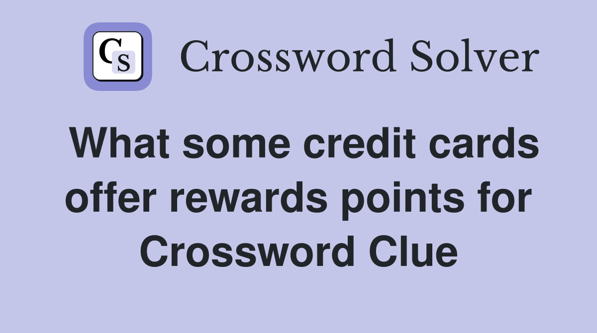 What some credit cards offer rewards points for Crossword Clue