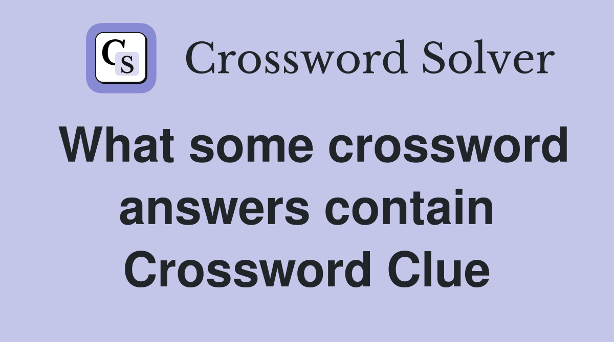 What some crossword answers contain Crossword Clue