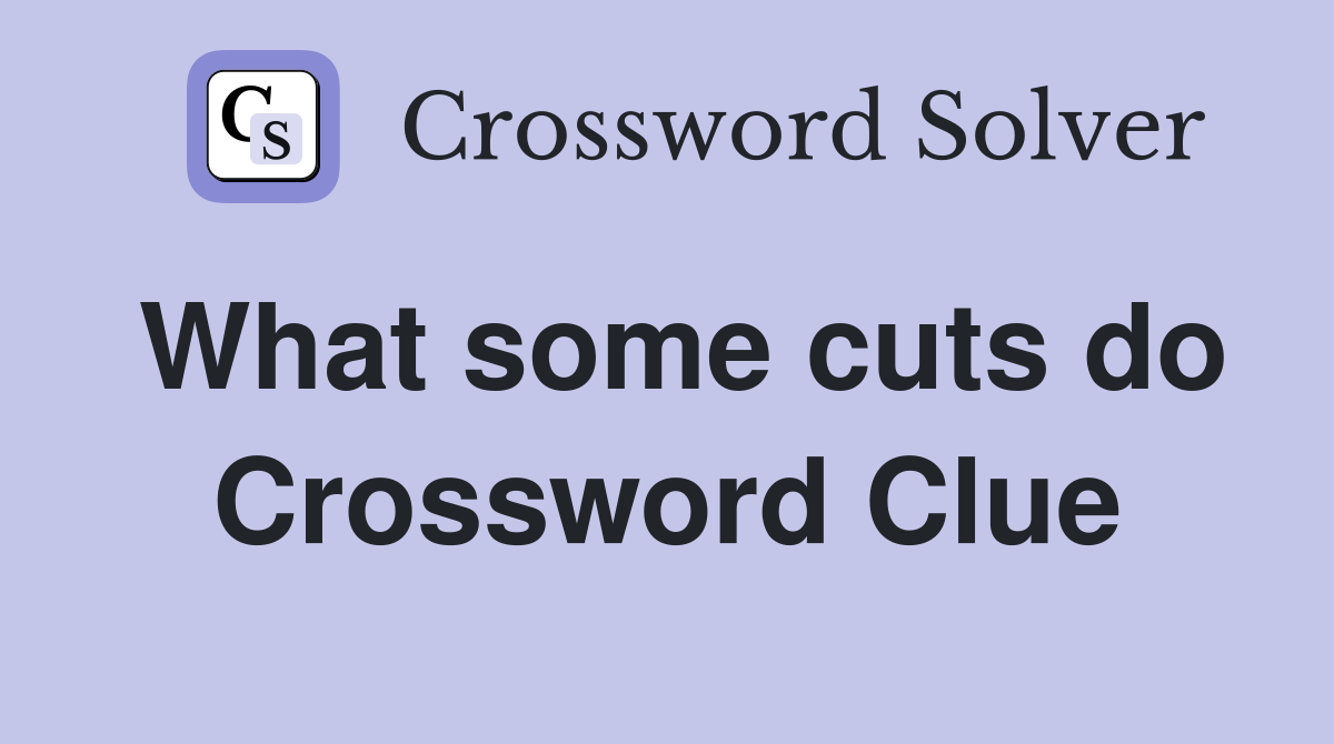 What some cuts do Crossword Clue