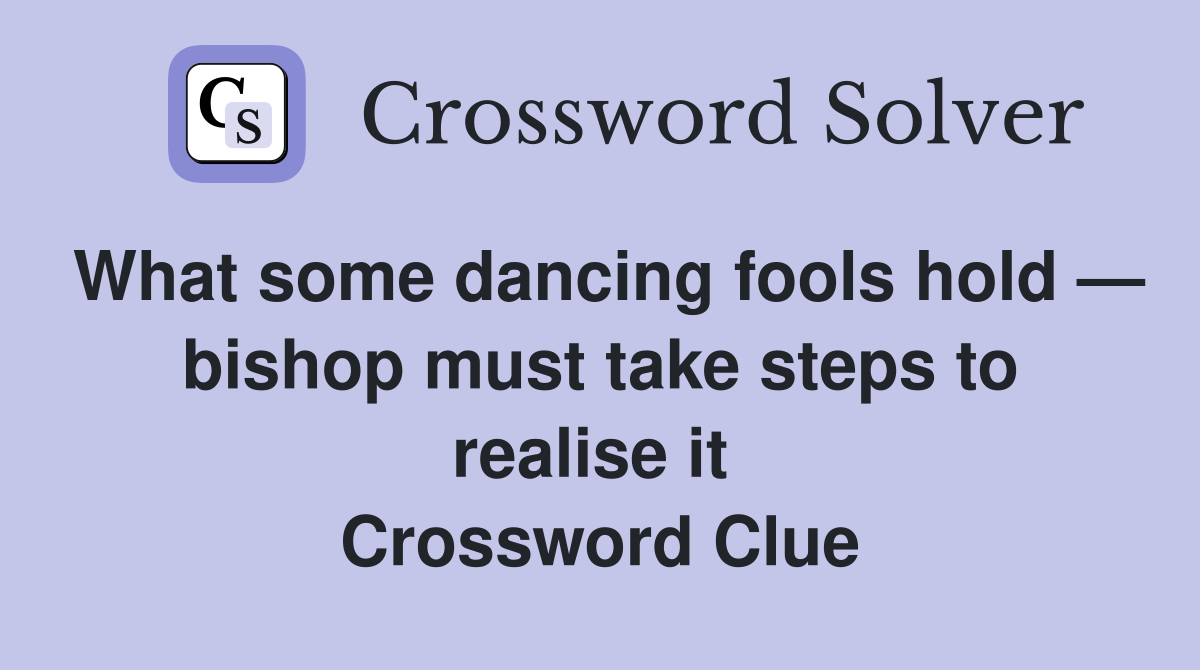What some dancing fools hold — bishop must take steps to realise it  Crossword Clue
