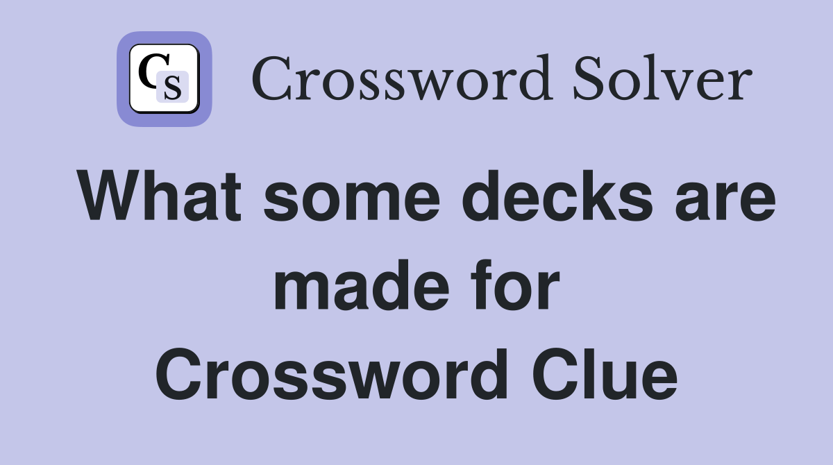 What some decks are made for Crossword Clue