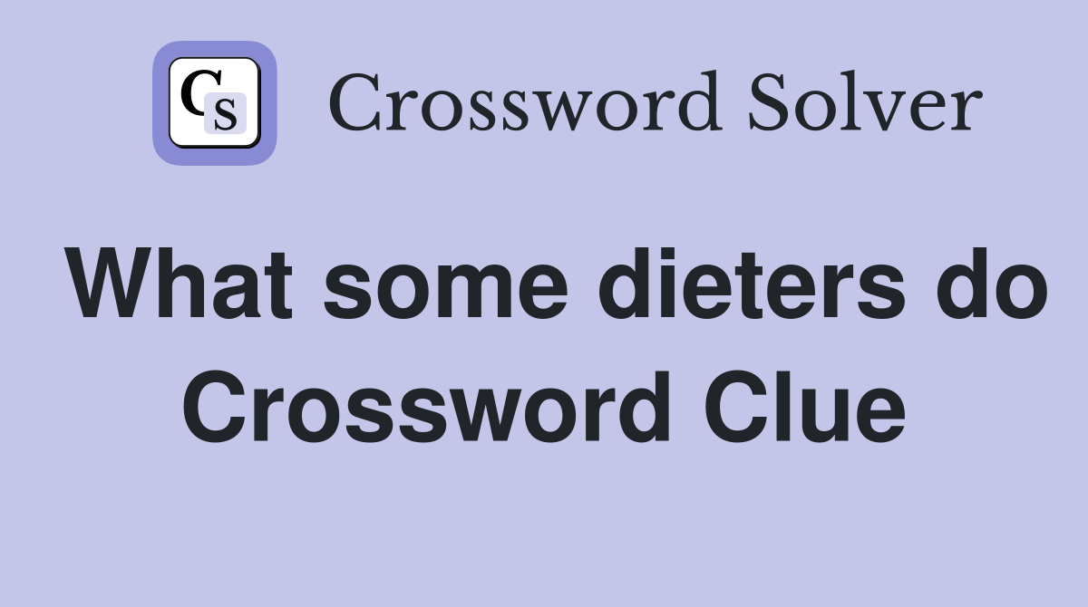 What some dieters do Crossword Clue