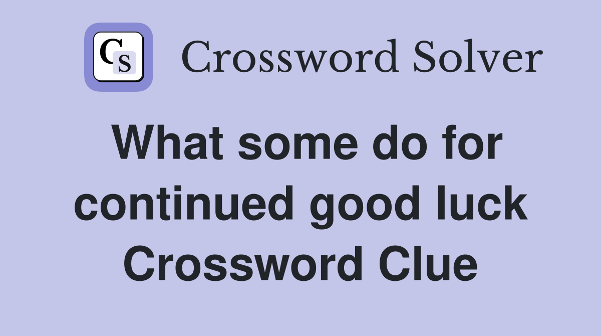 What some do for continued good luck Crossword Clue