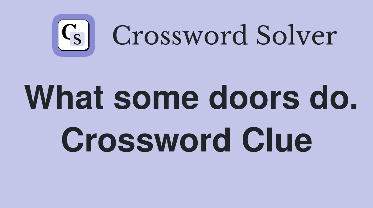 What some doors do. Crossword Clue