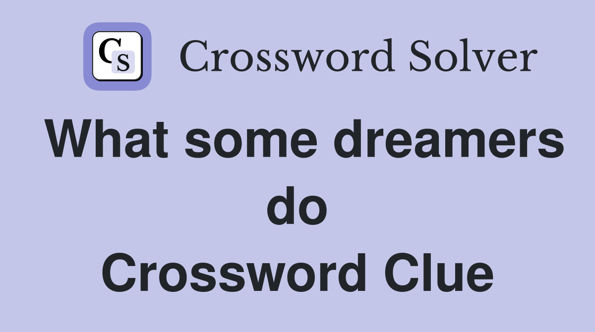 What some dreamers do Crossword Clue