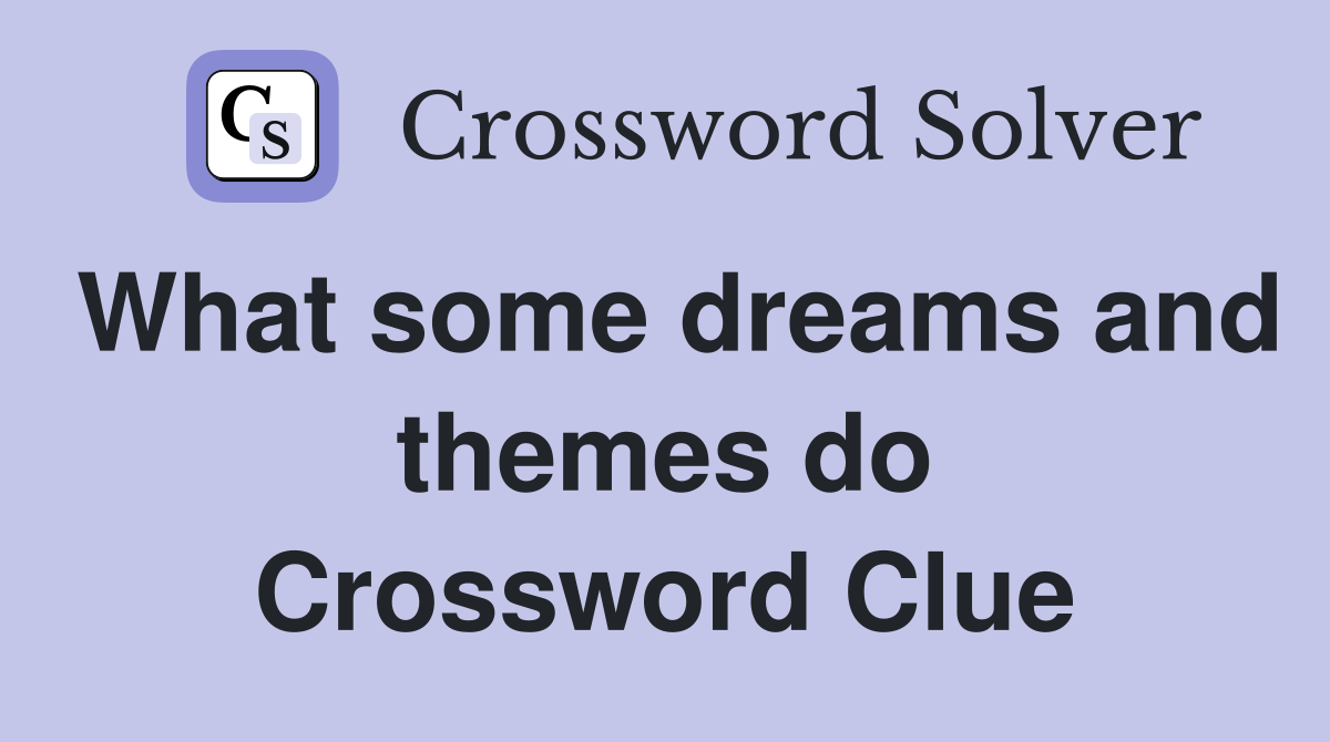 What some dreams and themes do Crossword Clue