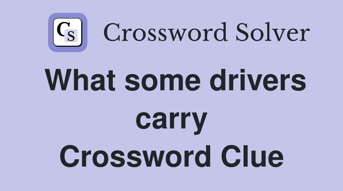 What some drivers carry Crossword Clue