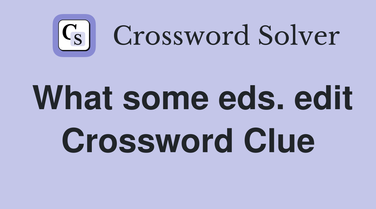 What some eds. edit Crossword Clue