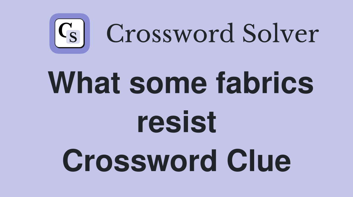 What some fabrics resist Crossword Clue