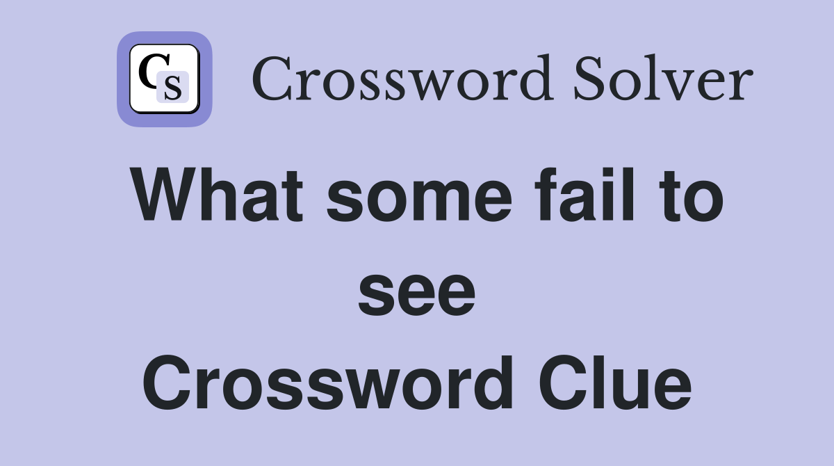What some fail to see Crossword Clue