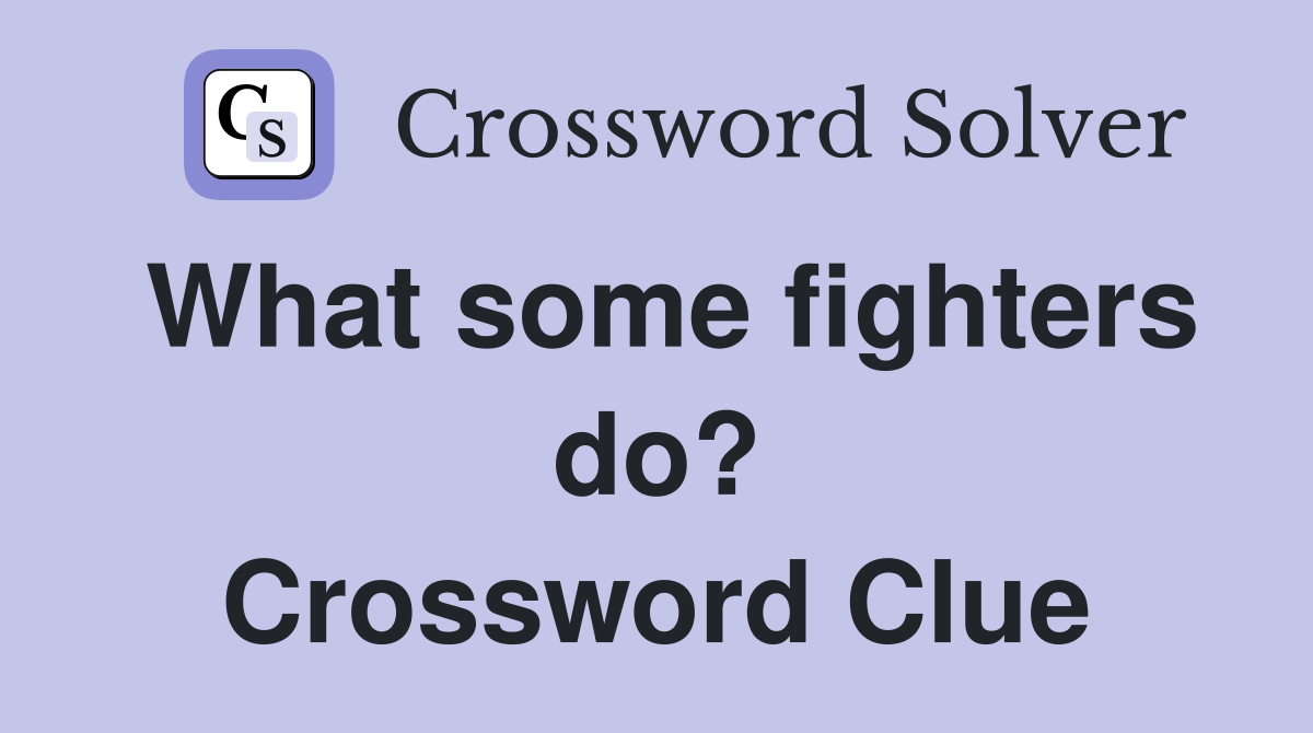 What some fighters do? Crossword Clue