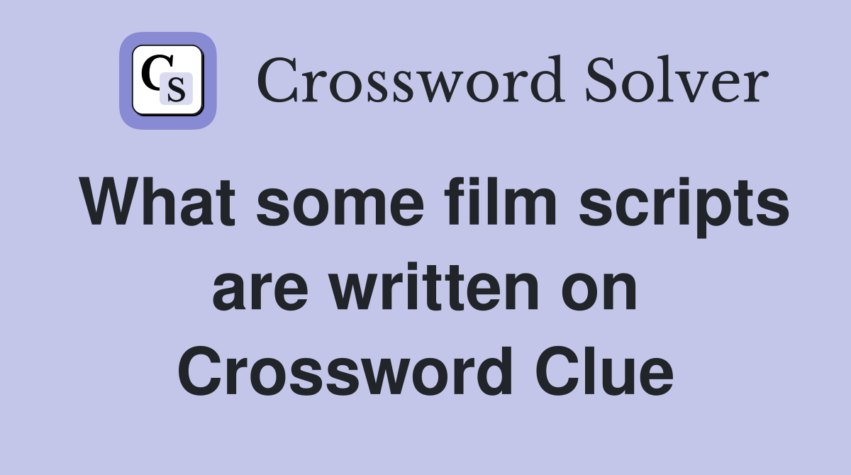 What some film scripts are written on Crossword Clue