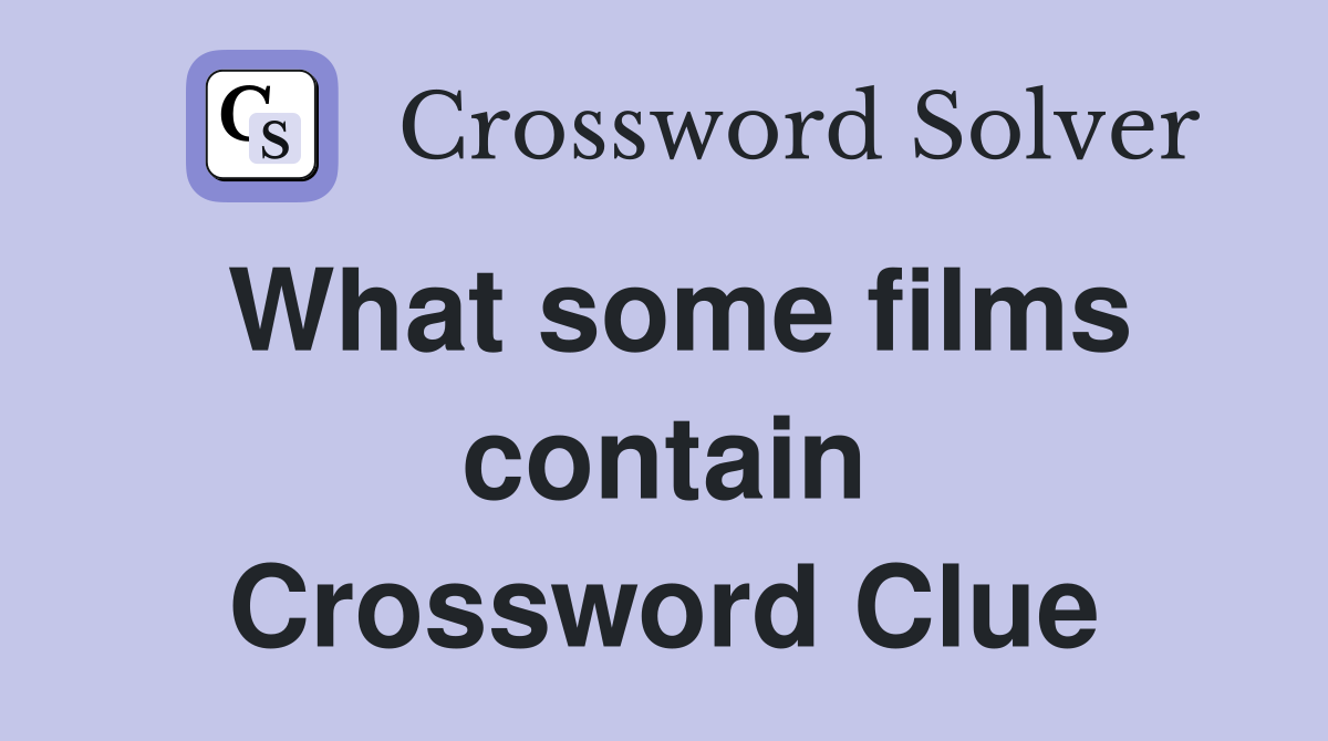 What some films contain Crossword Clue