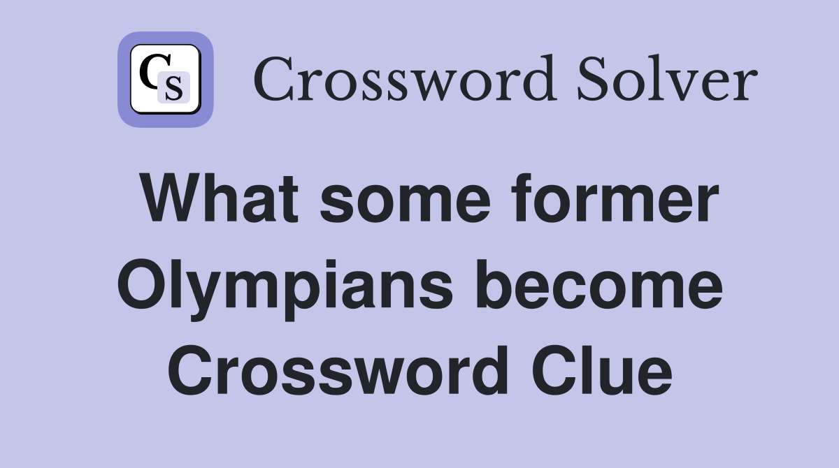 What some former Olympians become Crossword Clue