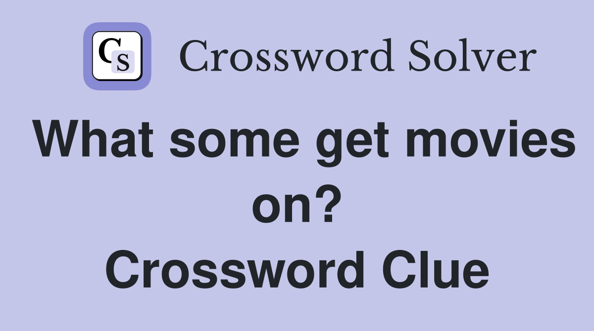What some get movies on? Crossword Clue
