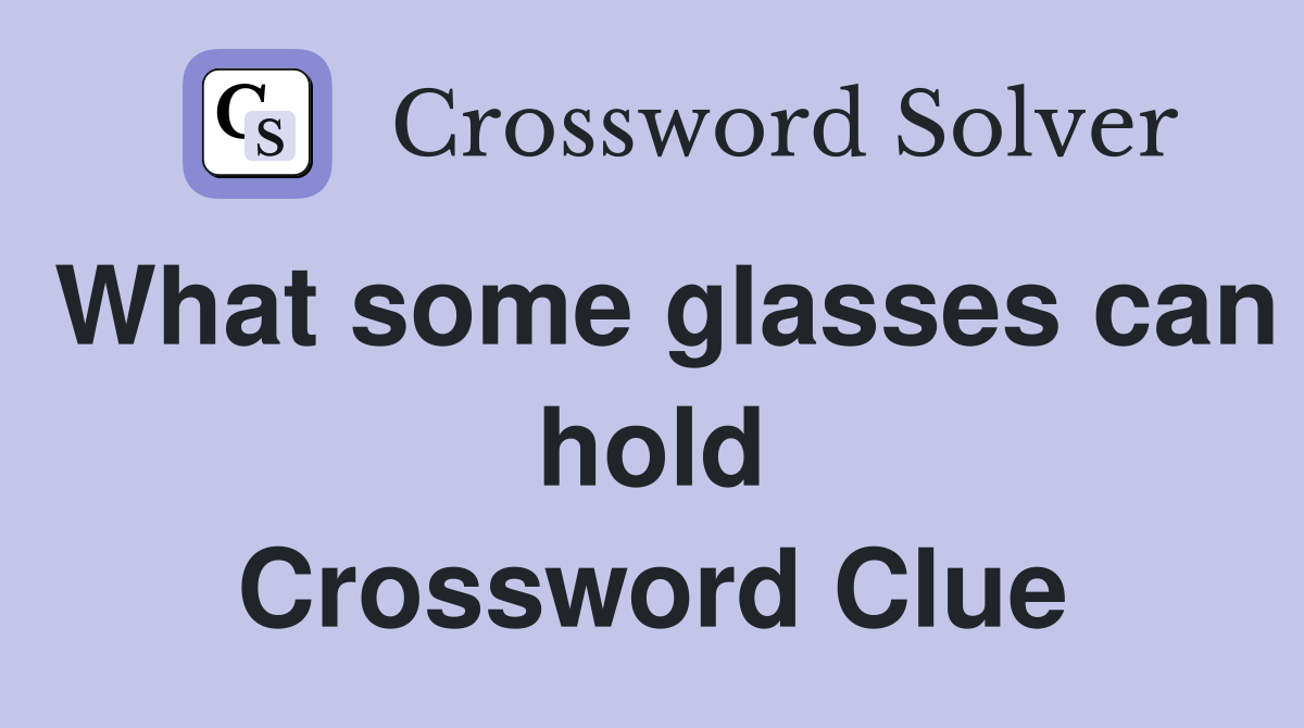 What some glasses can hold Crossword Clue