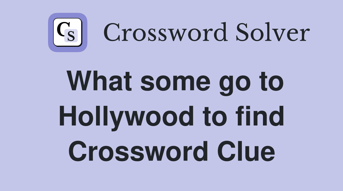What some go to Hollywood to find Crossword Clue