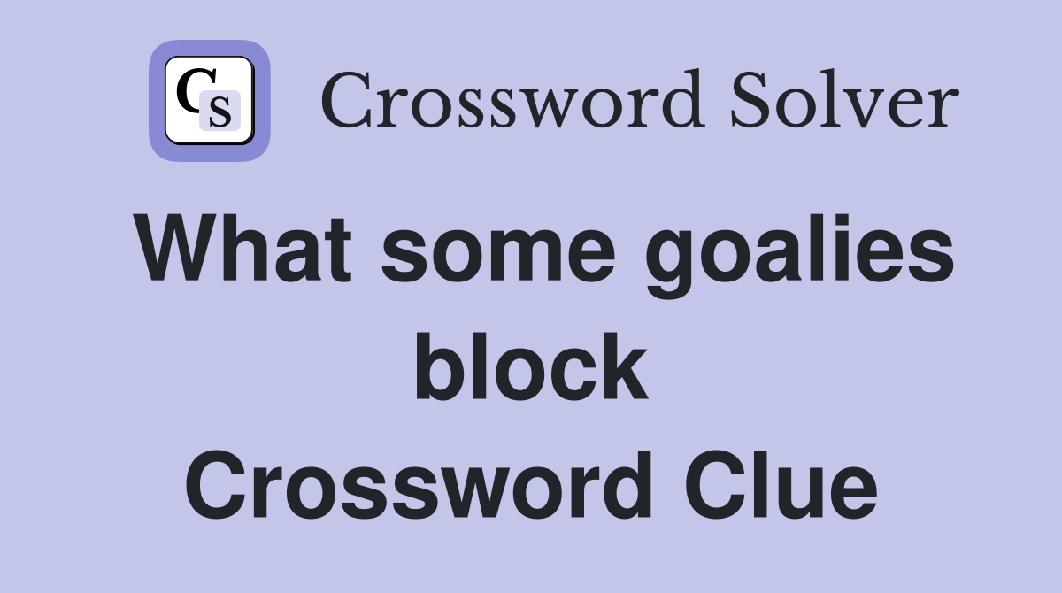 What some goalies block Crossword Clue