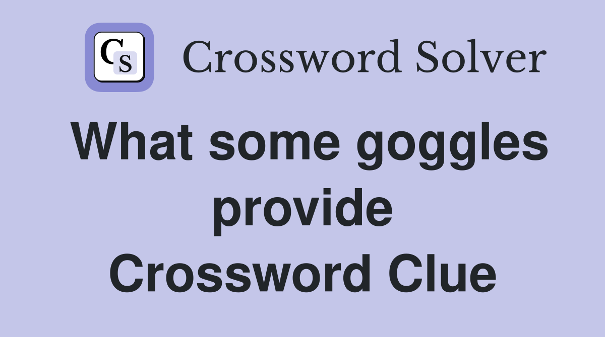 What some goggles provide Crossword Clue