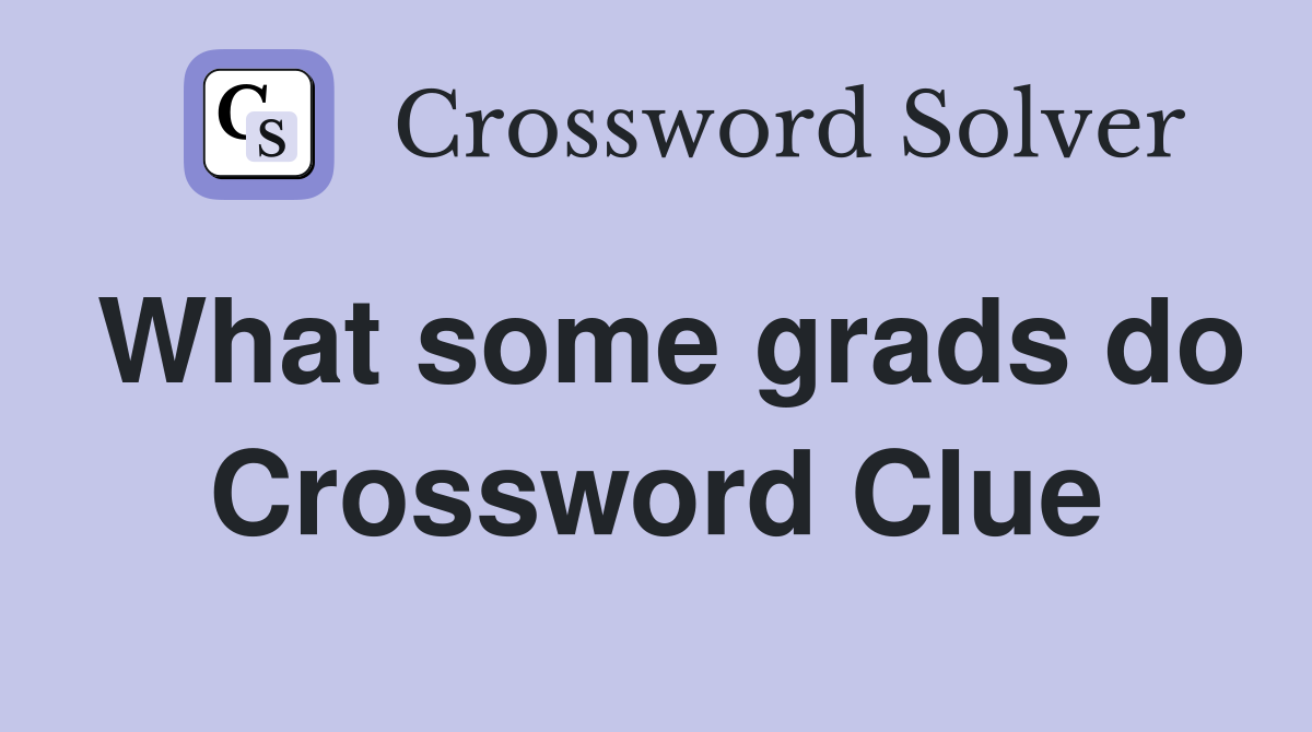 What some grads do Crossword Clue