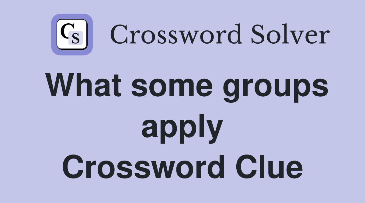 What some groups apply Crossword Clue