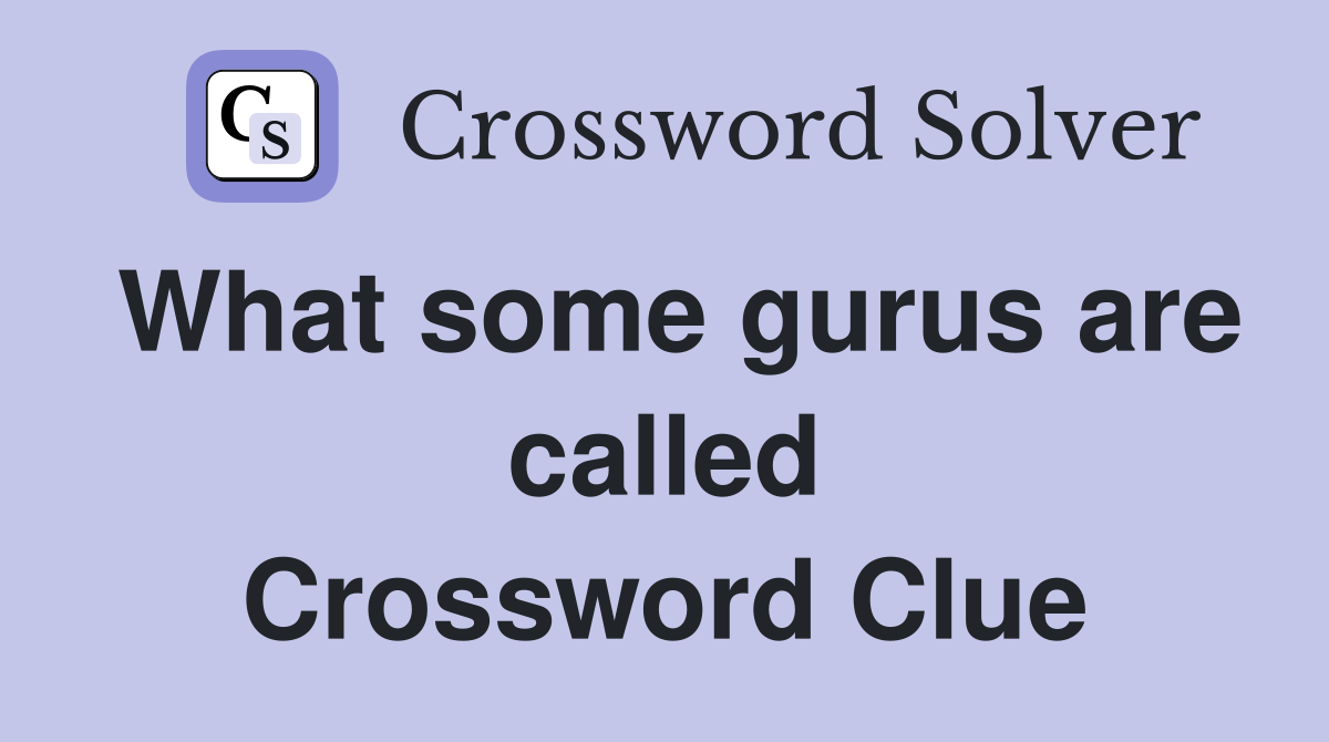 What some gurus are called Crossword Clue