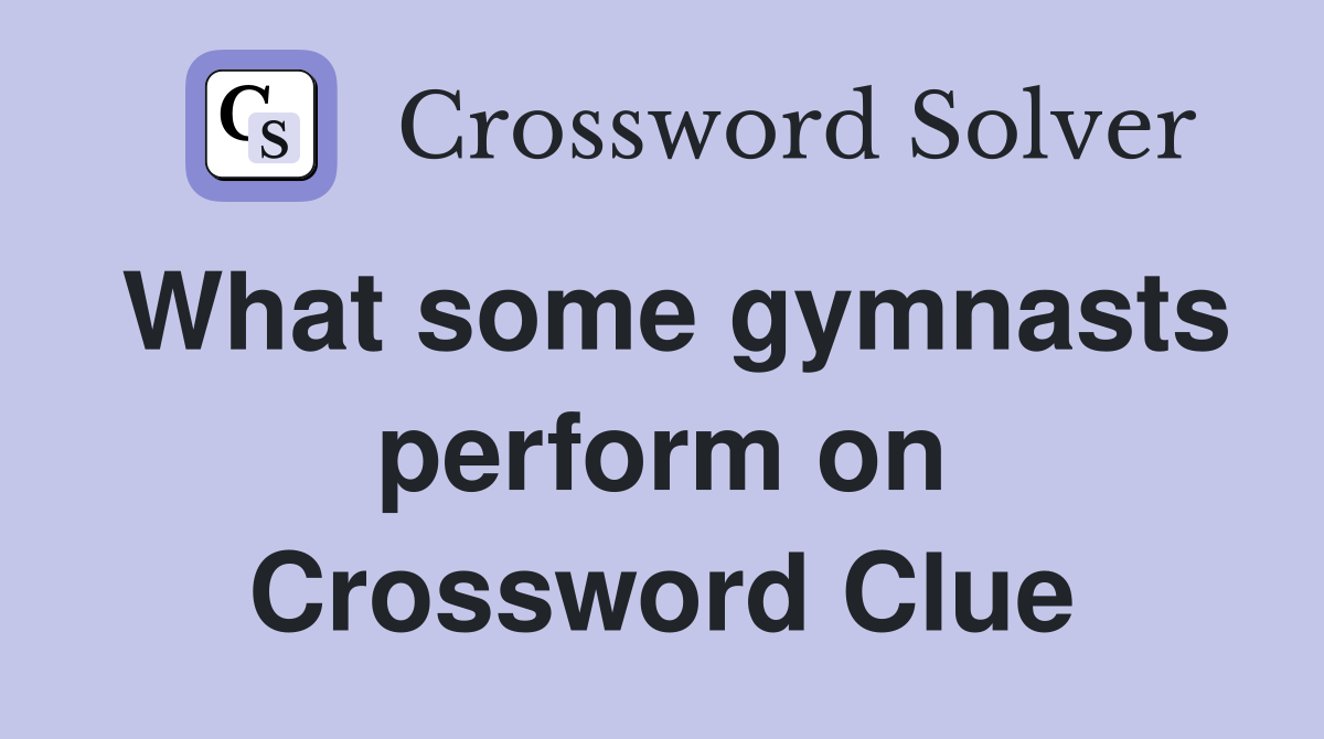 What some gymnasts perform on Crossword Clue