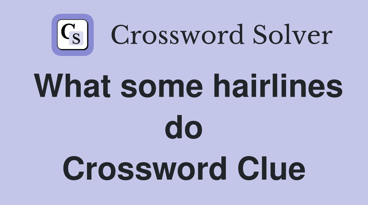 What some hairlines do Crossword Clue