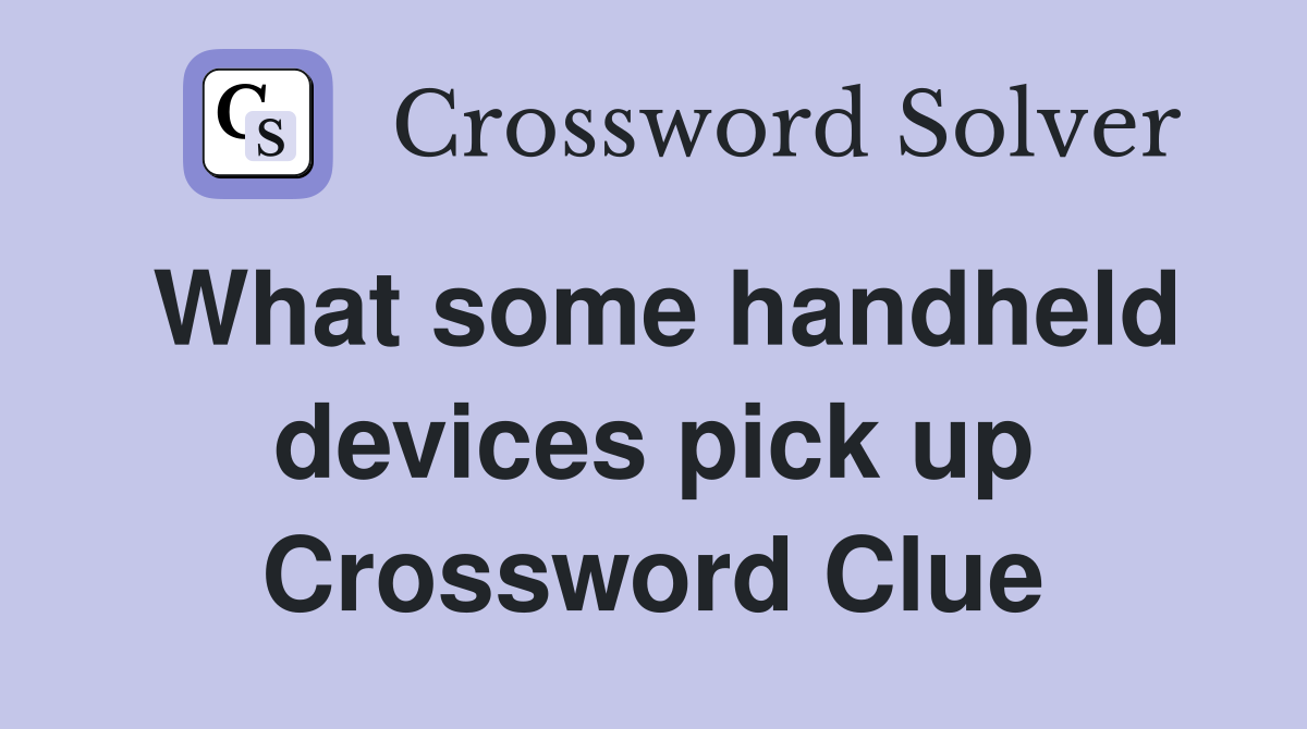 What some handheld devices pick up Crossword Clue