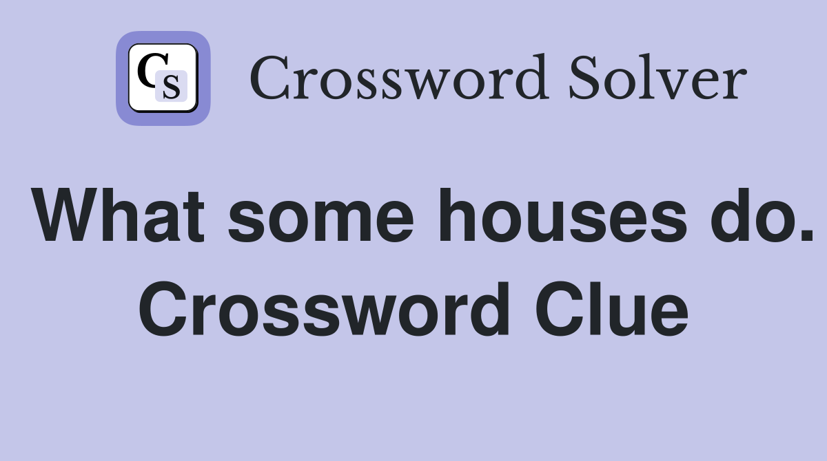 What some houses do. Crossword Clue