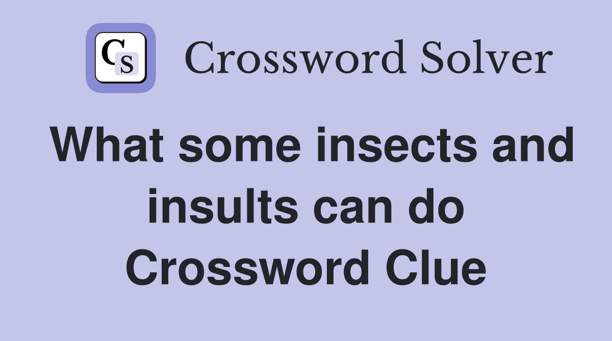 What some insects and insults can do Crossword Clue