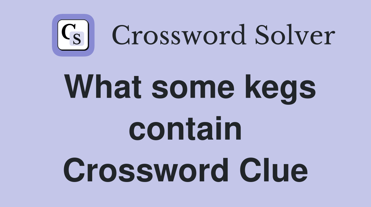 What some kegs contain Crossword Clue