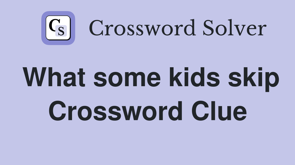 What some kids skip Crossword Clue