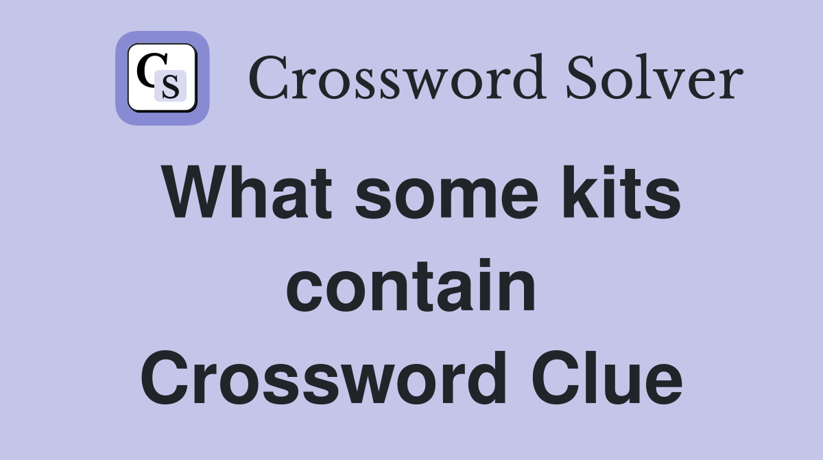 What some kits contain Crossword Clue