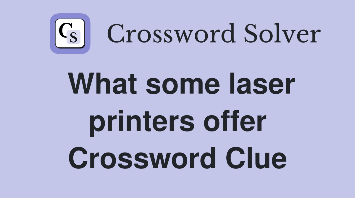 What some laser printers offer Crossword Clue