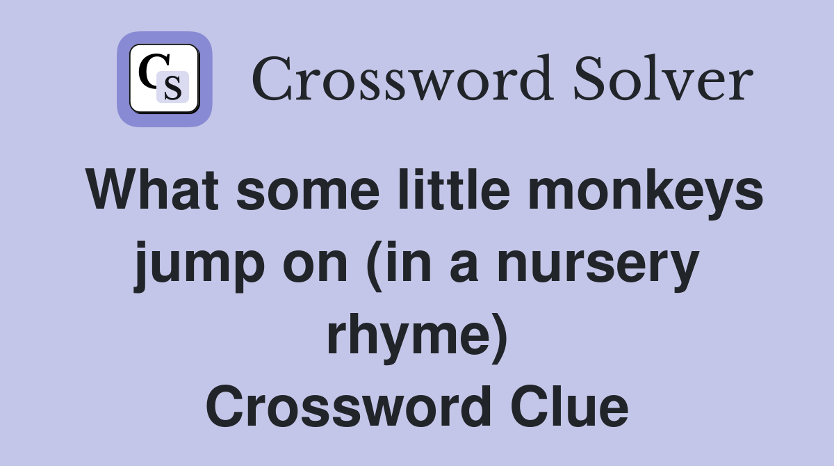 What some little monkeys jump on (in a nursery rhyme) Crossword Clue
