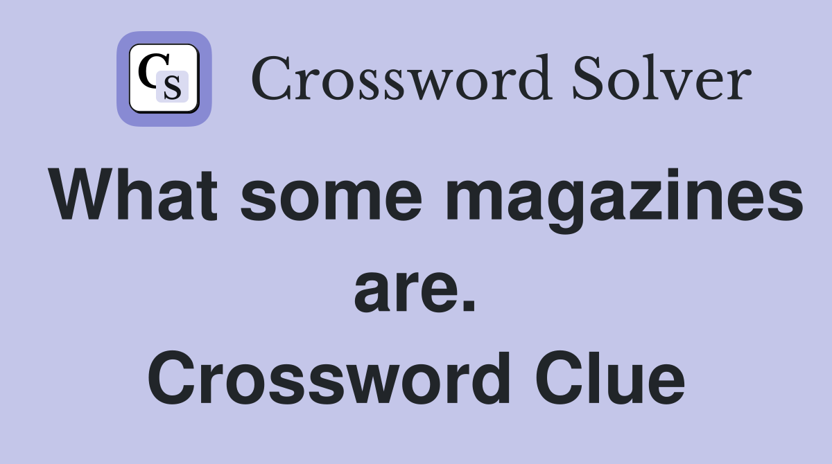 What some magazines are. Crossword Clue
