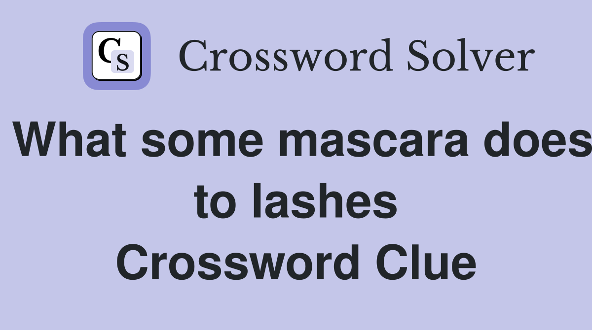What some mascara does to lashes Crossword Clue