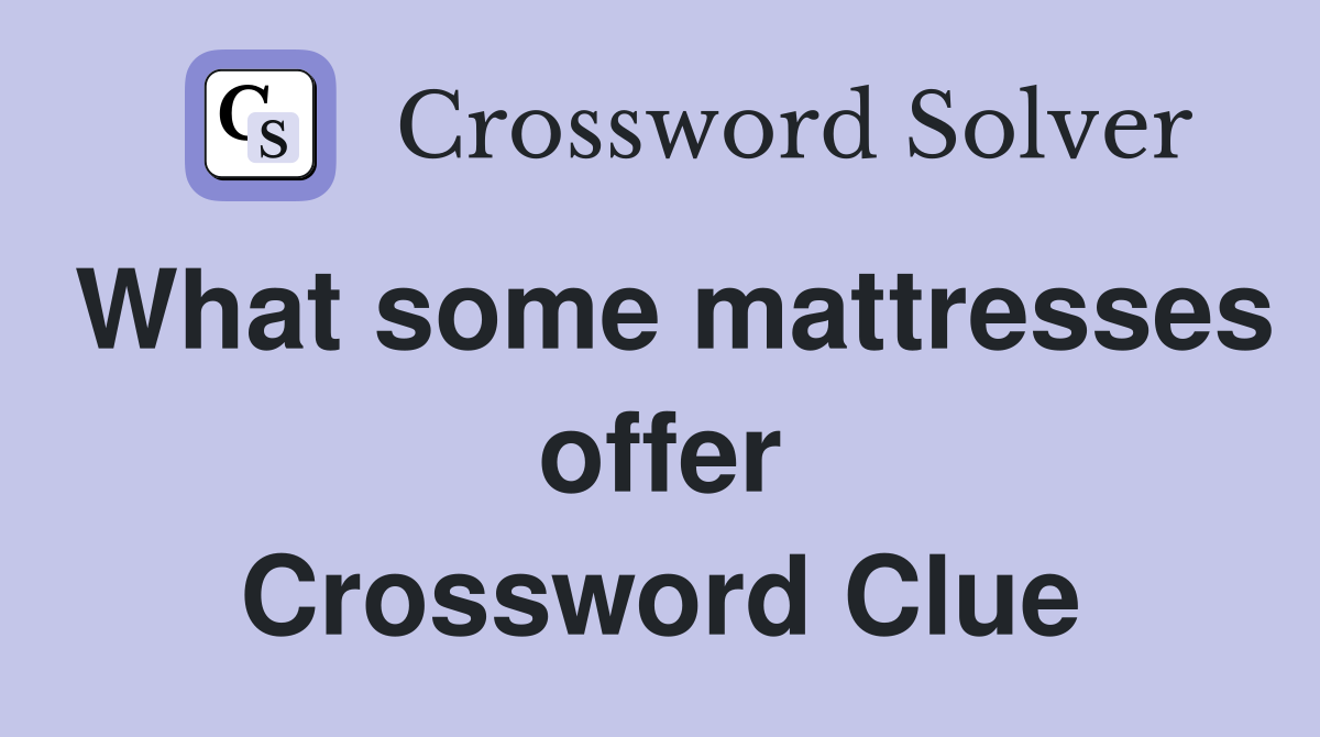What some mattresses offer Crossword Clue
