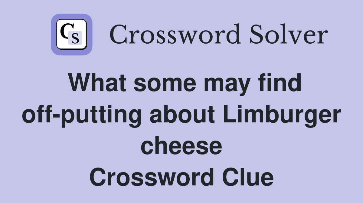What some may find off-putting about Limburger cheese Crossword Clue