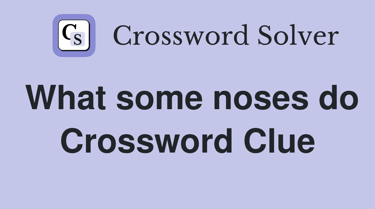 What some noses do Crossword Clue