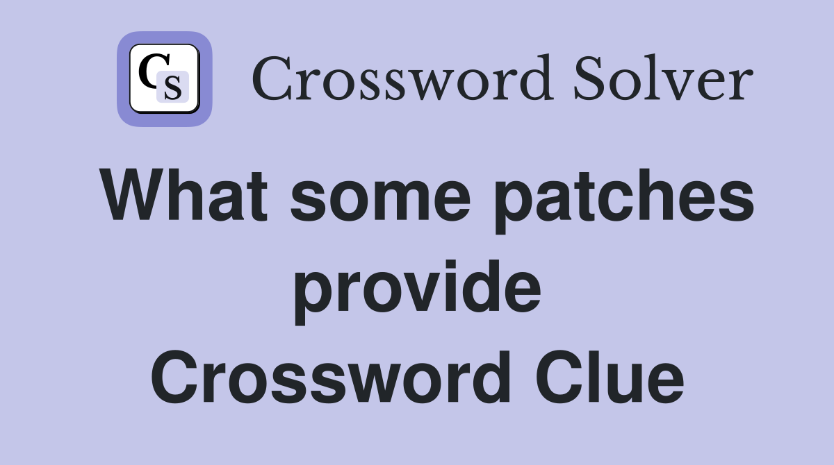 What some patches provide Crossword Clue
