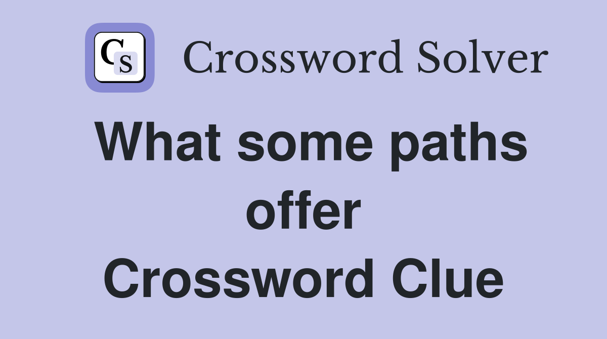 What some paths offer Crossword Clue
