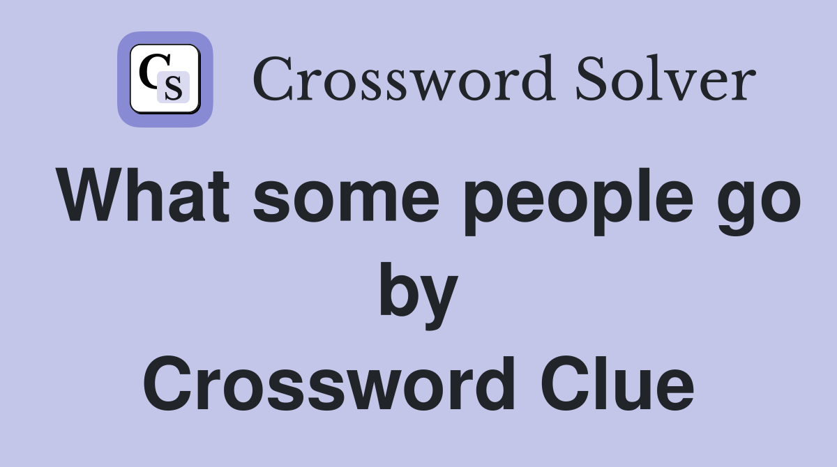 What some people go by Crossword Clue