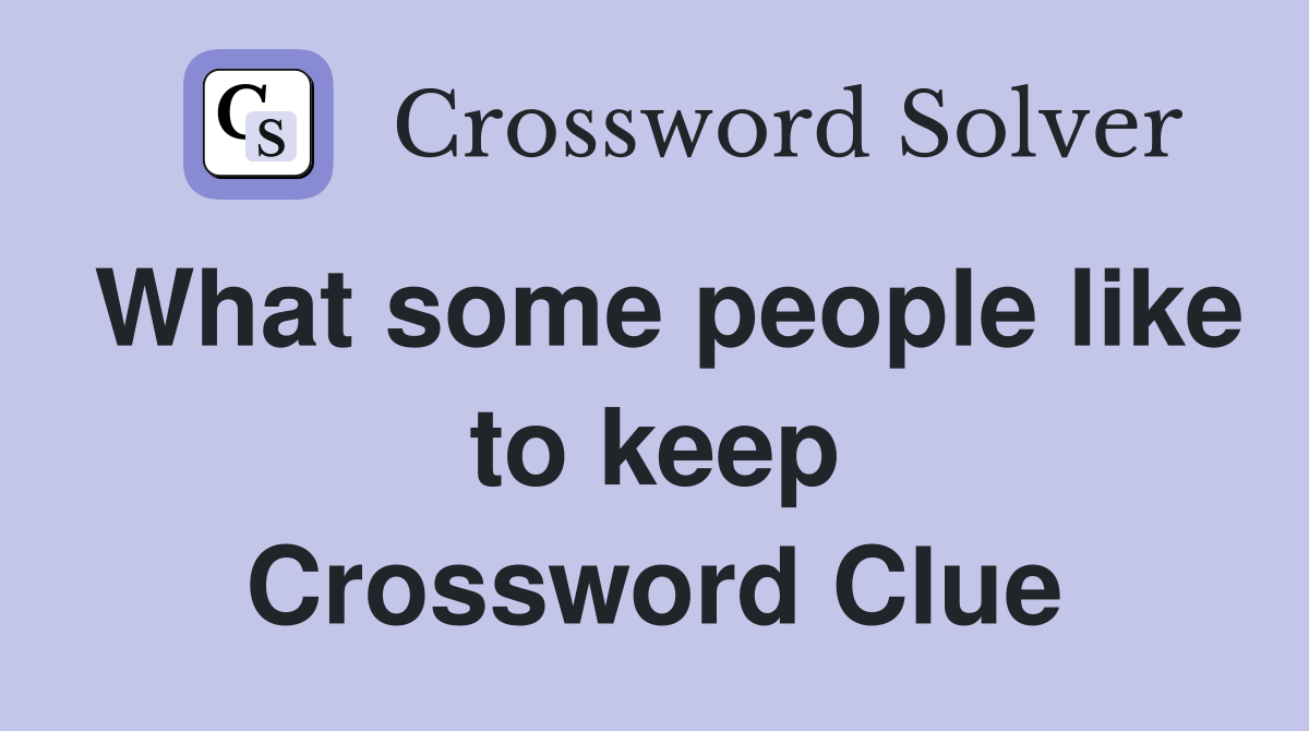 What some people like to keep Crossword Clue