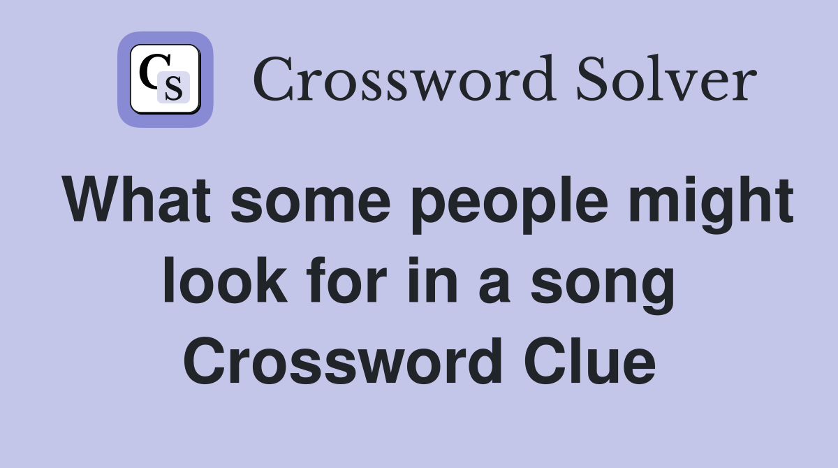 What some people might look for in a song Crossword Clue